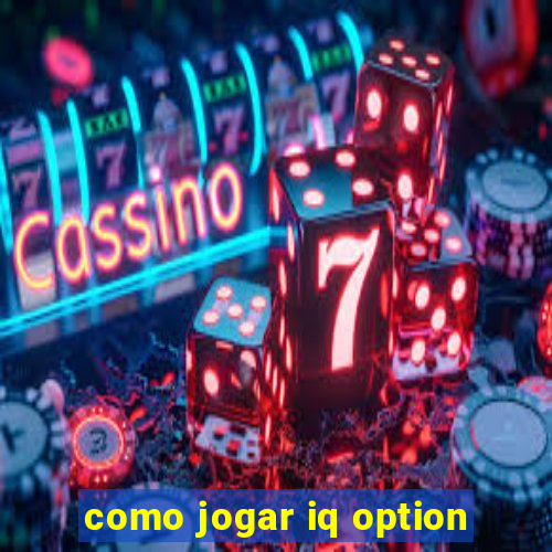 como jogar iq option